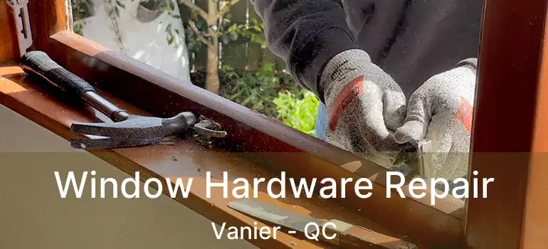  Window Hardware Repair Vanier - QC
