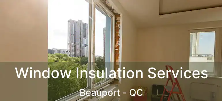  Window Insulation Services Beauport - QC