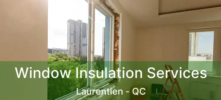  Window Insulation Services Laurentien - QC