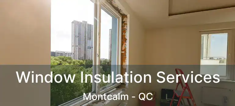  Window Insulation Services Montcalm - QC