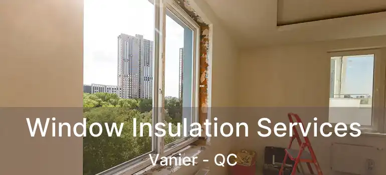  Window Insulation Services Vanier - QC