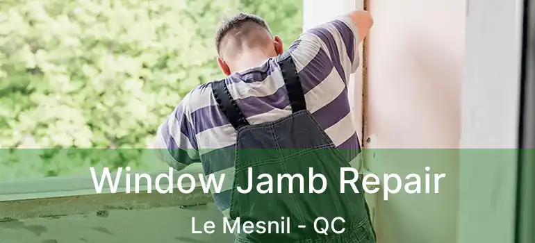  Window Jamb Repair Le Mesnil - QC