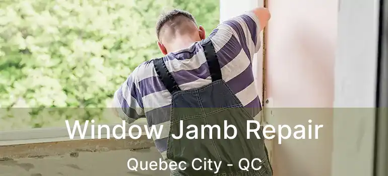  Window Jamb Repair Quebec City - QC