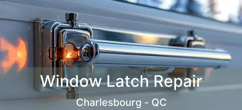  Window Latch Repair Charlesbourg - QC