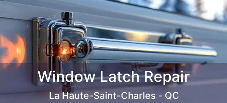  Window Latch Repair La Haute-Saint-Charles - QC