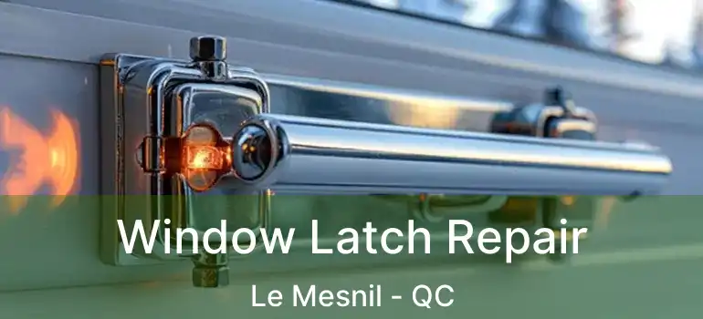  Window Latch Repair Le Mesnil - QC
