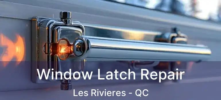  Window Latch Repair Les Rivieres - QC