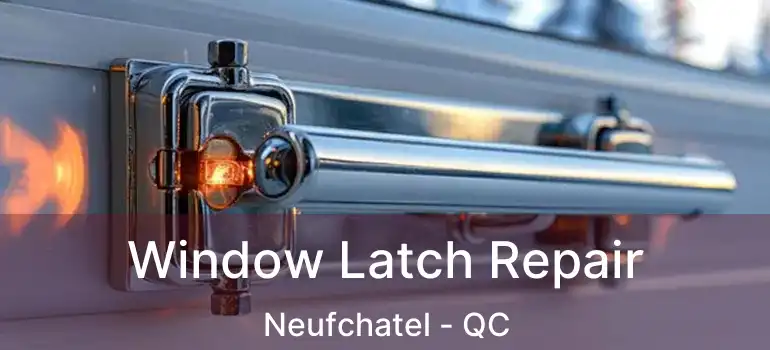  Window Latch Repair Neufchatel - QC