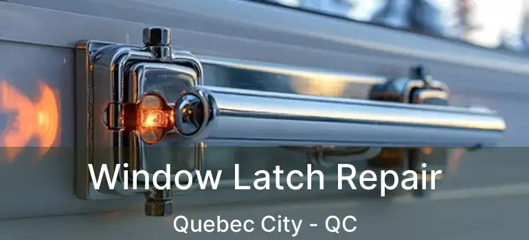  Window Latch Repair Quebec City - QC