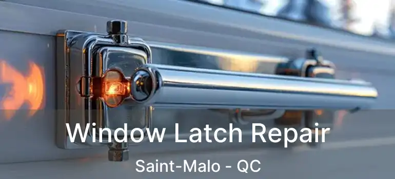  Window Latch Repair Saint-Malo - QC