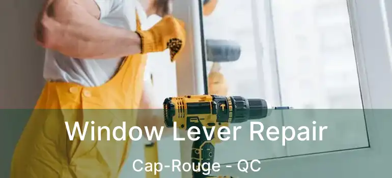  Window Lever Repair Cap-Rouge - QC