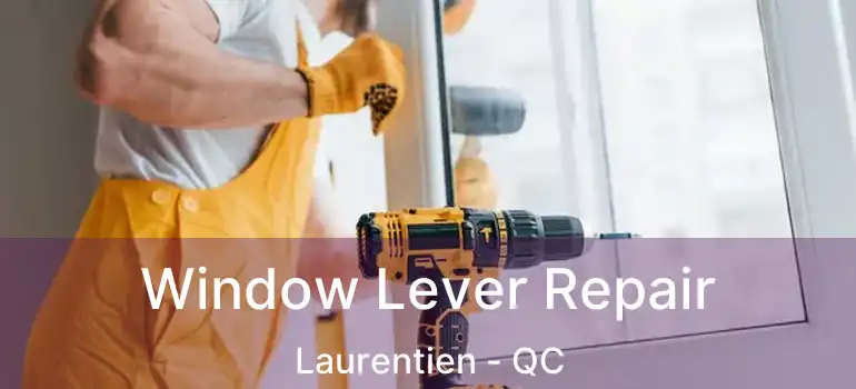  Window Lever Repair Laurentien - QC