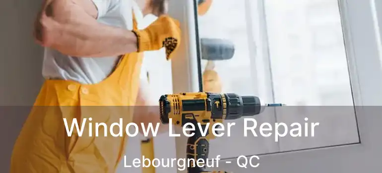  Window Lever Repair Lebourgneuf - QC