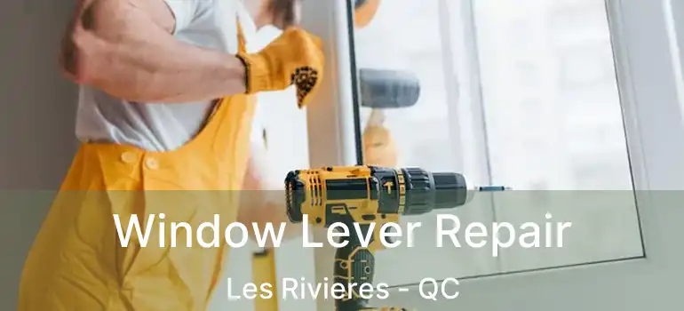  Window Lever Repair Les Rivieres - QC