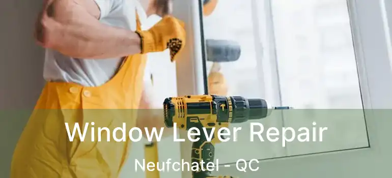  Window Lever Repair Neufchatel - QC