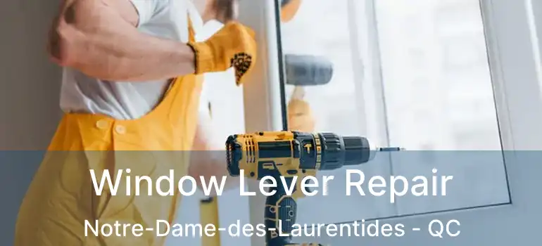  Window Lever Repair Notre-Dame-des-Laurentides - QC