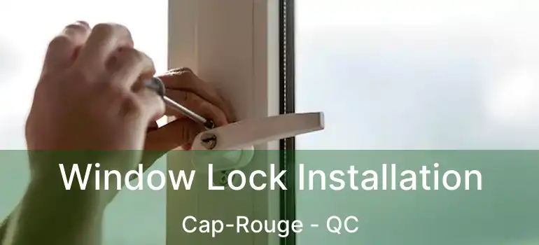  Window Lock Installation Cap-Rouge - QC
