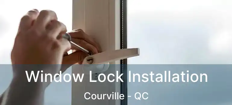  Window Lock Installation Courville - QC
