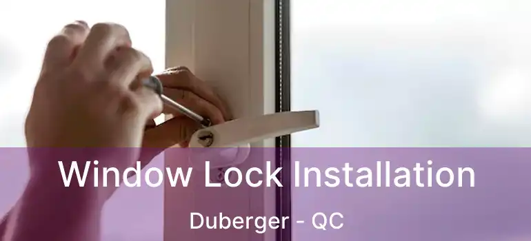  Window Lock Installation Duberger - QC