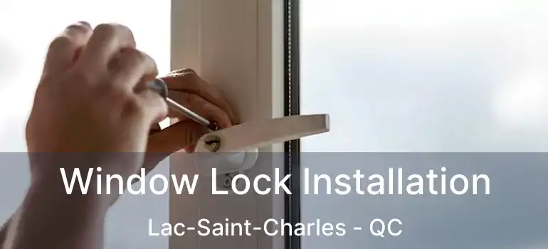  Window Lock Installation Lac-Saint-Charles - QC