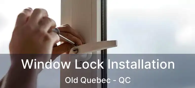  Window Lock Installation Old Quebec - QC