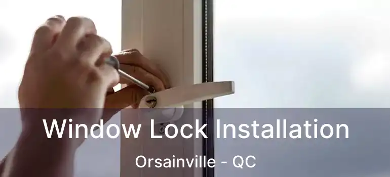  Window Lock Installation Orsainville - QC