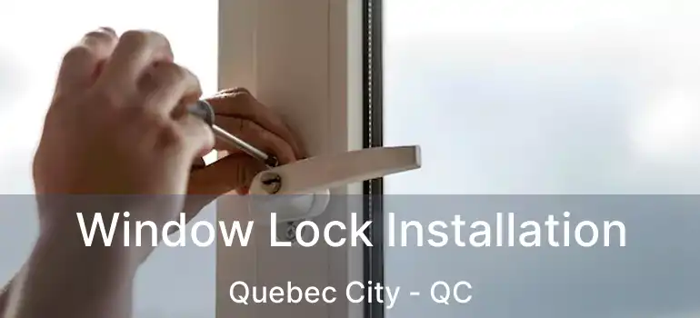  Window Lock Installation Quebec City - QC