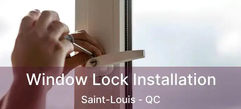  Window Lock Installation Saint-Louis - QC