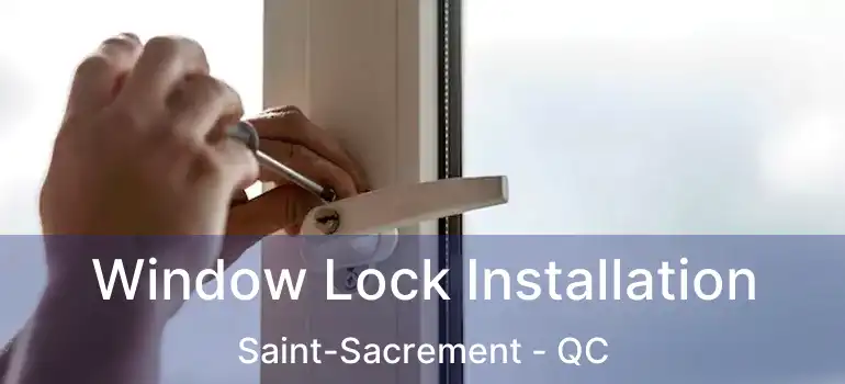  Window Lock Installation Saint-Sacrement - QC
