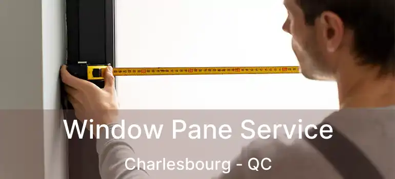  Window Pane Service Charlesbourg - QC