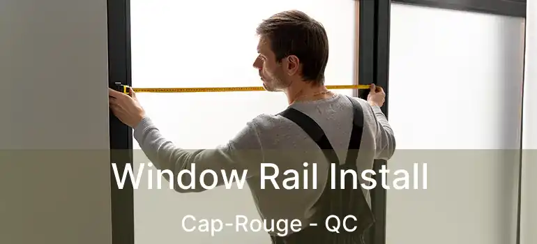  Window Rail Install Cap-Rouge - QC