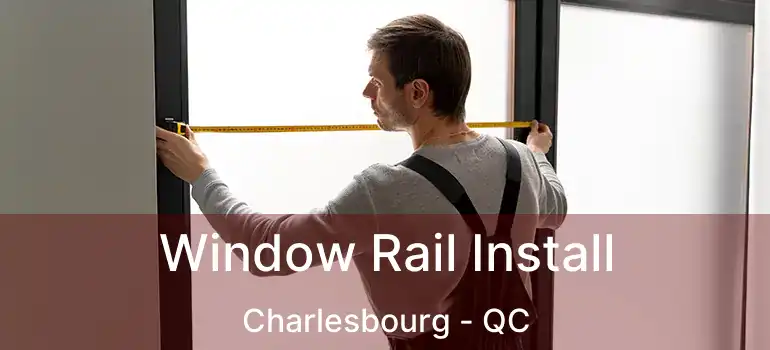  Window Rail Install Charlesbourg - QC