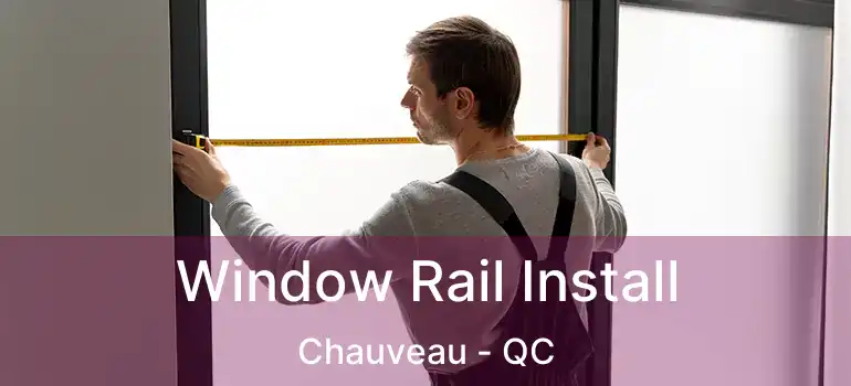  Window Rail Install Chauveau - QC