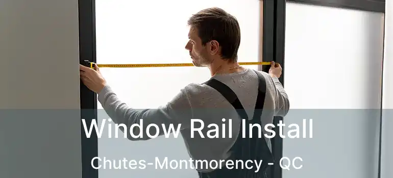  Window Rail Install Chutes-Montmorency - QC