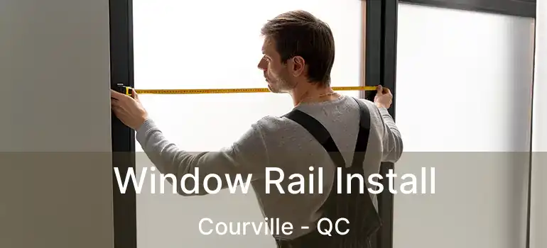 Window Rail Install Courville - QC