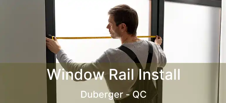  Window Rail Install Duberger - QC