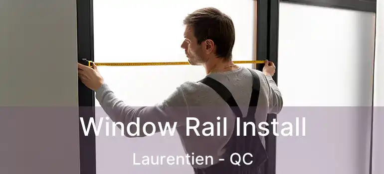  Window Rail Install Laurentien - QC