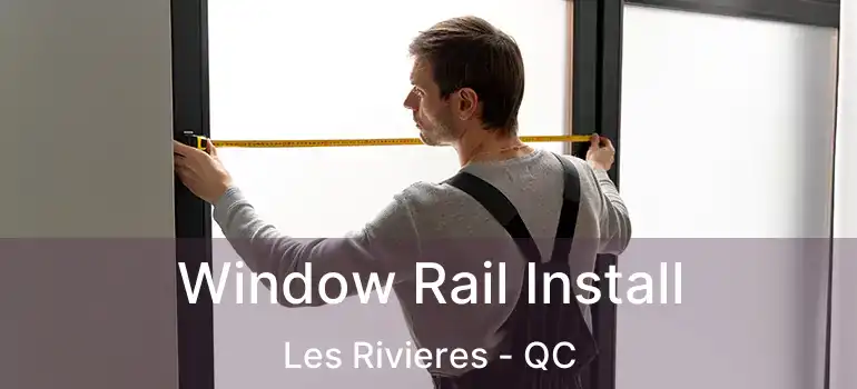  Window Rail Install Les Rivieres - QC