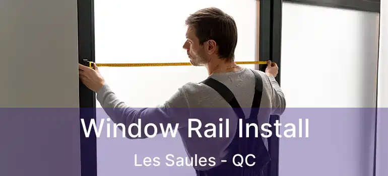  Window Rail Install Les Saules - QC