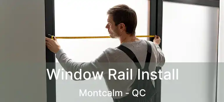  Window Rail Install Montcalm - QC