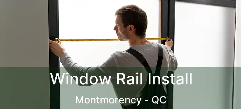  Window Rail Install Montmorency - QC