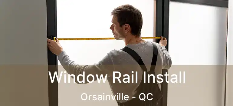  Window Rail Install Orsainville - QC