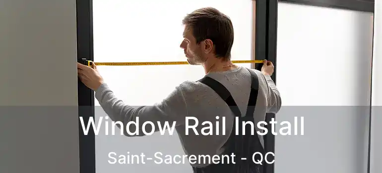  Window Rail Install Saint-Sacrement - QC