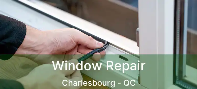  Window Repair Charlesbourg - QC