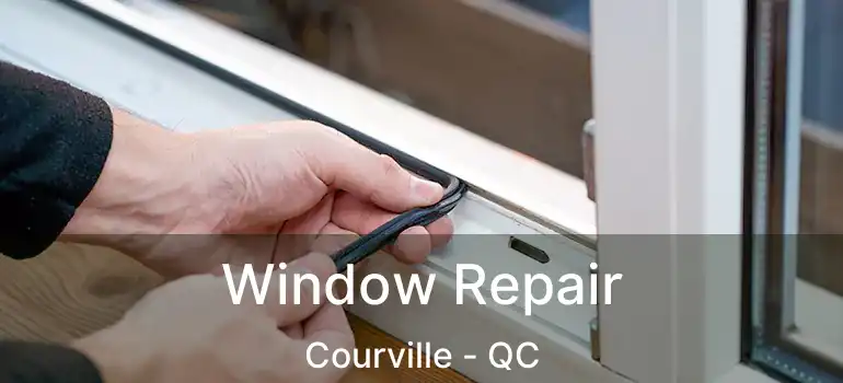  Window Repair Courville - QC