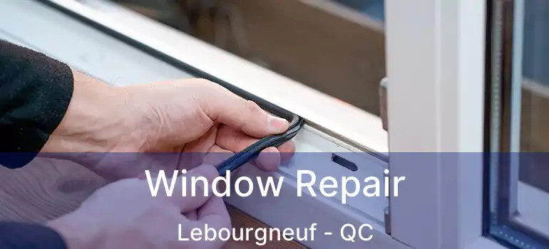 Window Repair Lebourgneuf - QC