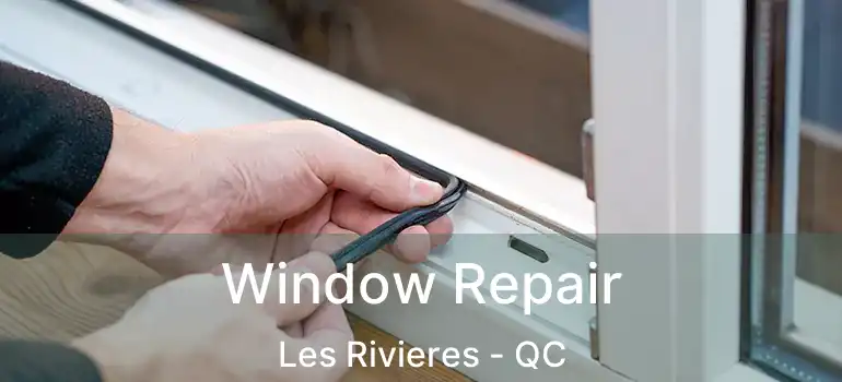  Window Repair Les Rivieres - QC
