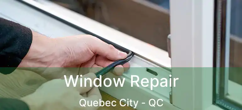  Window Repair Quebec City - QC