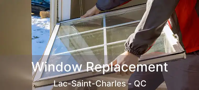  Window Replacement Lac-Saint-Charles - QC