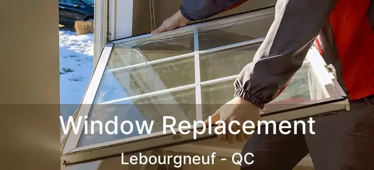  Window Replacement Lebourgneuf - QC